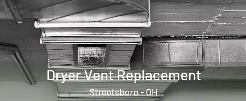 Dryer Vent Replacement Streetsboro - OH