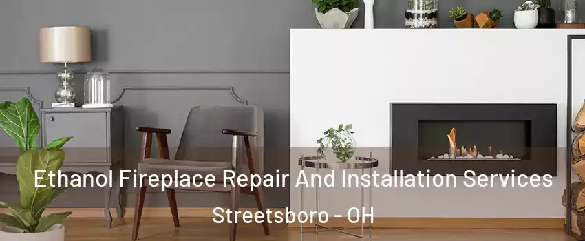  Ethanol Fireplace Repair And Installation Services Streetsboro - OH