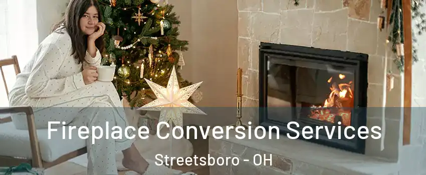  Fireplace Conversion Services Streetsboro - OH