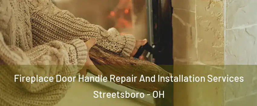  Fireplace Door Handle Repair And Installation Services Streetsboro - OH