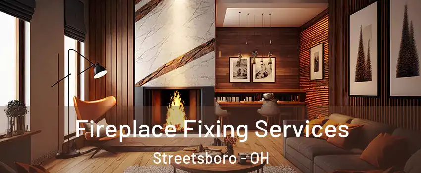  Fireplace Fixing Services Streetsboro - OH
