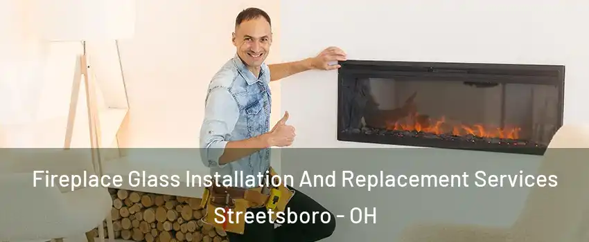  Fireplace Glass Installation And Replacement Services Streetsboro - OH