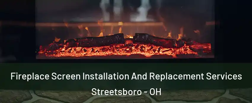  Fireplace Screen Installation And Replacement Services Streetsboro - OH