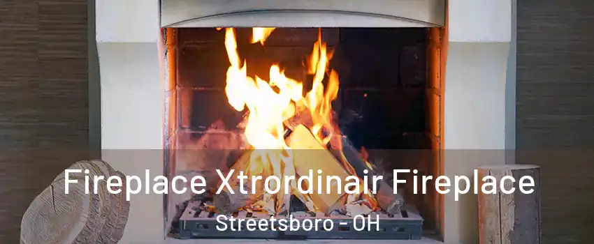  Fireplace Xtrordinair Fireplace Streetsboro - OH