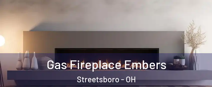  Gas Fireplace Embers Streetsboro - OH