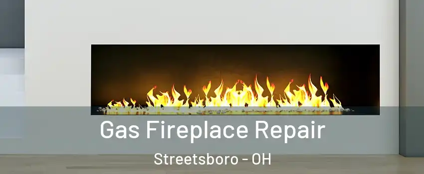  Gas Fireplace Repair Streetsboro - OH
