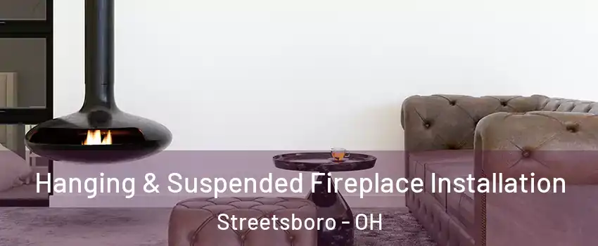  Hanging & Suspended Fireplace Installation Streetsboro - OH