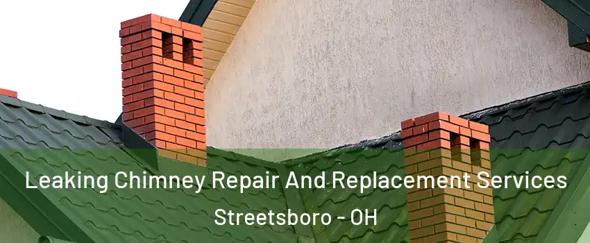  Leaking Chimney Repair And Replacement Services Streetsboro - OH