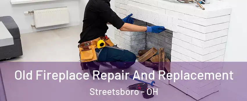  Old Fireplace Repair And Replacement Streetsboro - OH