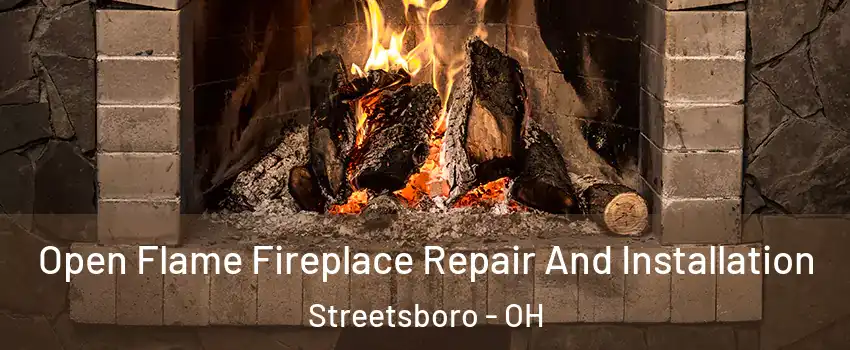 Open Flame Fireplace Repair And Installation Streetsboro - OH