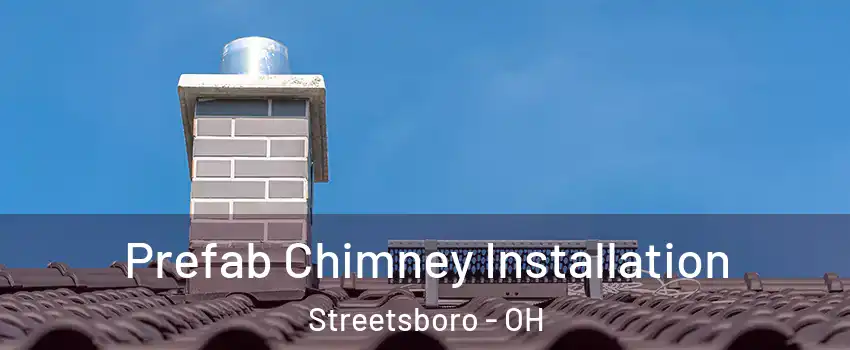  Prefab Chimney Installation Streetsboro - OH
