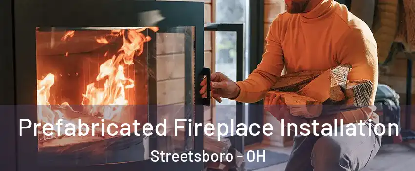  Prefabricated Fireplace Installation Streetsboro - OH