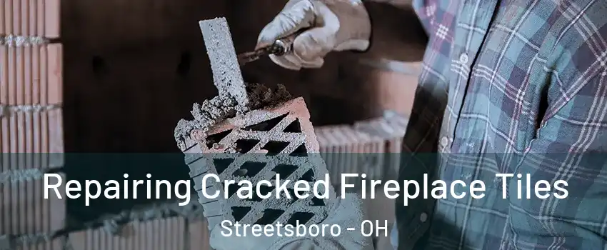  Repairing Cracked Fireplace Tiles Streetsboro - OH
