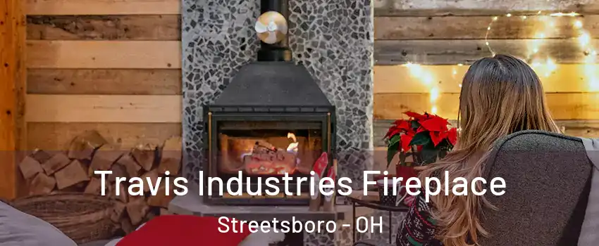  Travis Industries Fireplace Streetsboro - OH