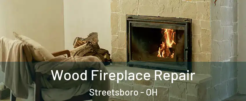  Wood Fireplace Repair Streetsboro - OH