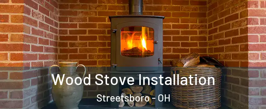  Wood Stove Installation Streetsboro - OH