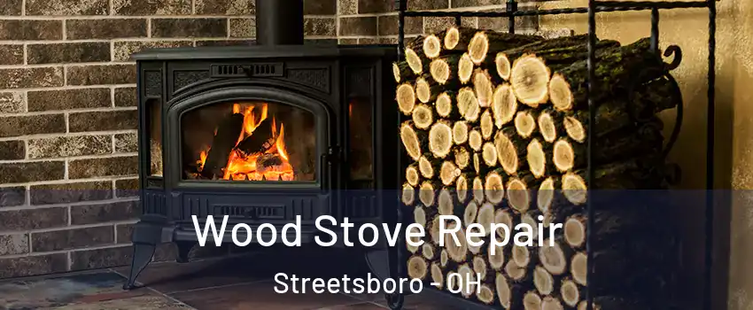 Wood Stove Repair Streetsboro - OH